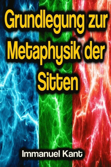 Immanuel Kant - Grundlegung zur Metaphysik der Sitten, E-bok
