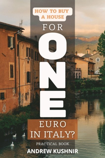 Andrew Kushnir - How To Buy A House For 1 Euro in Italy?, E-bok