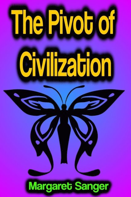 Margaret Sanger - Pivot of Civilization, E-bok