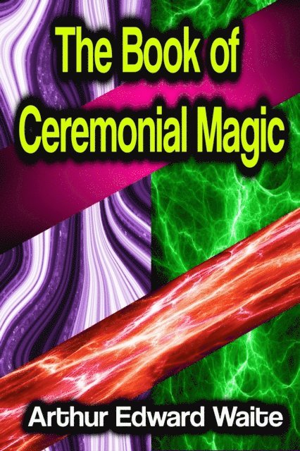 Arthur Edward Waite - Book of Ceremonial Magic, E-bok