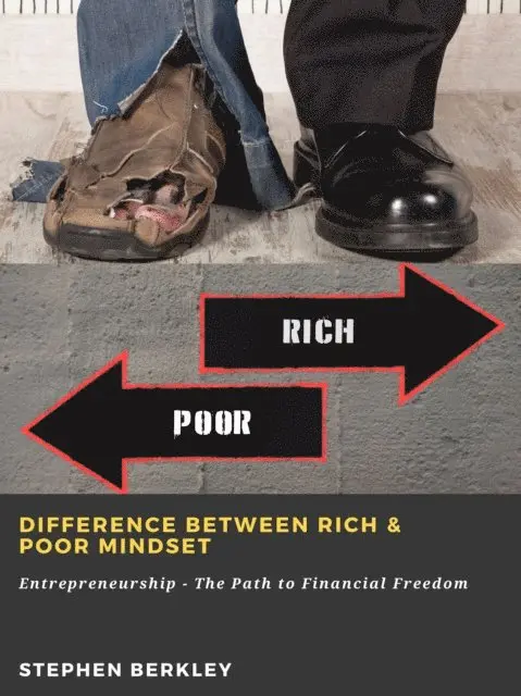 Stephen Berkley - Difference between Rich & Poor Mindset: Entrepreneurship - The Path to Financial Freedom, E-bok. Tillgänglighet: Lägg i varukorg