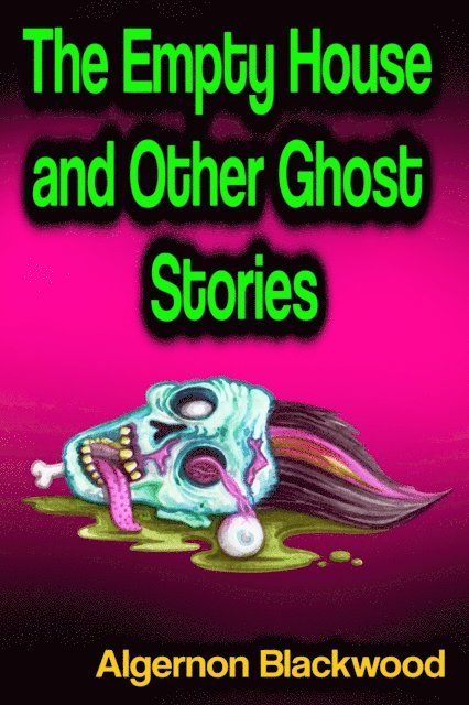 Algernon Blackwood - Empty House and Other Ghost Stories, E-bok