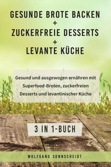 Wolfgang Sonnscheidt - Gesunde Brote backen + Zuckerfreie Desserts + Levante Küche, E-bok. Tillgänglighet: Lägg i varukorg