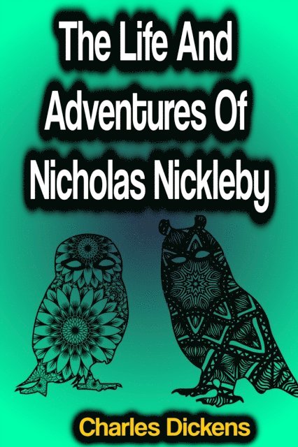 Charles Dickens - Life And Adventures Of Nicholas Nickleby, E-bok