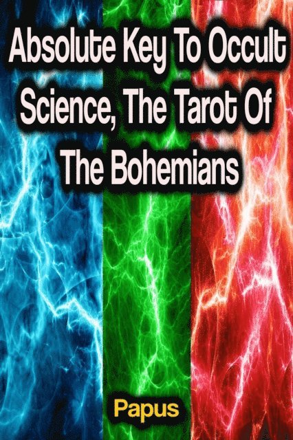 Papus - Absolute Key To Occult Science, The Tarot Of The Bohemians, E-bok