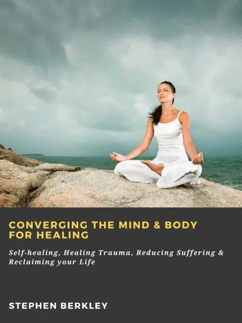 Stephen Berkley - Converging The Mind & Body for Healing: Self-healing, Healing Trauma, Reducing Suffering & Reclaiming your Life, E-bok. Tillgänglighet: Lägg i varukorg