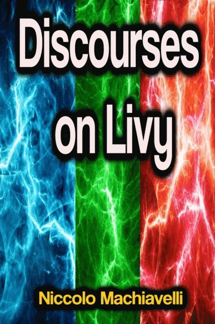 Niccolo Machiavelli - Discourses on Livy, E-bok