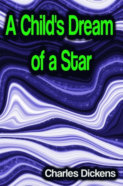 Charles Dickens - Child's Dream of a Star, E-bok