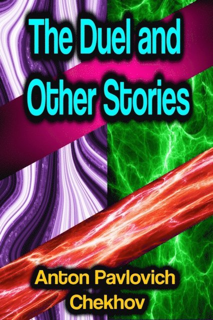 Anton Pavlovich Chekhov - Duel and Other Stories, E-bok