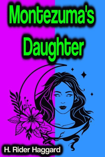 H. Rider Haggard - Montezuma's Daughter, E-bok