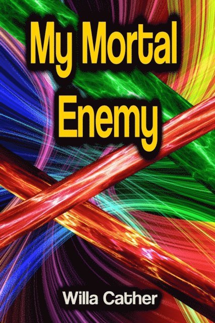 Willa Cather - My Mortal Enemy, E-bok