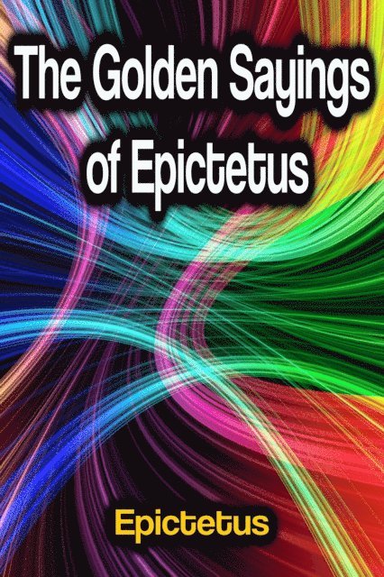 Epictetus - Golden Sayings of Epictetus, E-bok