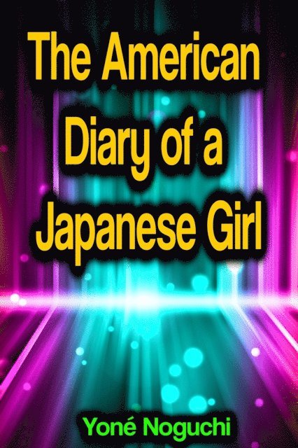 Yone Noguchi - American Diary of a Japanese Girl, E-bok