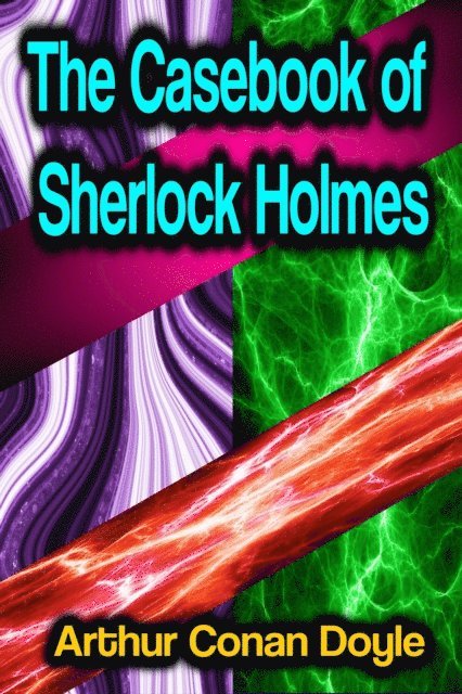 Arthur Conan Doyle - Casebook of Sherlock Holmes, E-bok