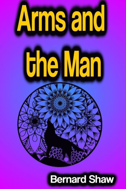 Bernard Shaw - Arms and the Man, E-bok