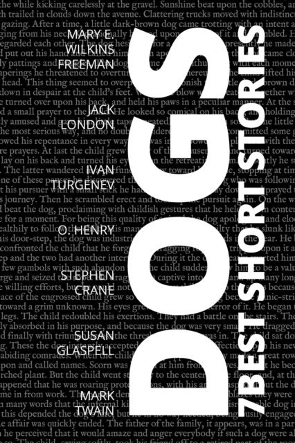 Mark Twain, Jack London, O. Henry, Ivan Turgenev, Stephen Crane, Susan Glaspell, Mary E. Wilkins Freeman - 7 best short stories - Dogs, E-bok