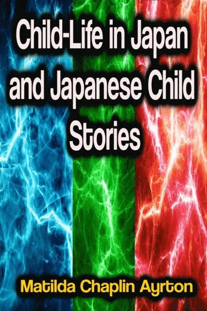 Matilda Chaplin Ayrton - Child-Life in Japan and Japanese Child Stories, E-bok. Tillgänglighet: Lägg i varukorg