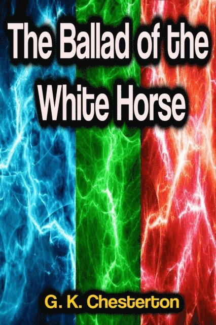 G. K. Chesterton - Ballad of the White Horse, E-bok