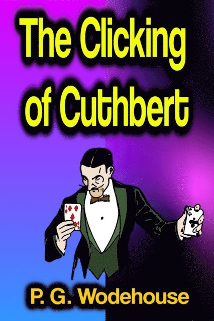 P. G. Wodehouse - Clicking of Cuthbert, E-bok