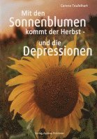 Carena Teufelhart - Mit den Sonnenblumen kommt der Herbst - und die Depressionen, Häftad