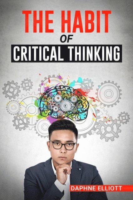 Daphne Elliott - THE HABIT OF CRITICAL THINKING, E-bok