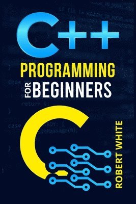 Robert White - C++ Programming for Beginners, Häftad