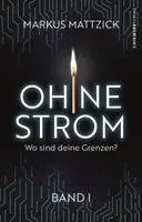 Markus Mattzick, Chiemsee Verlag - Ohne Strom - Wo sind deine Grenzen? (Band 1), Häftad. Tillgänglighet: Lägg i varukorg