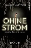 Markus Mattzick - Ohne Strom - Jenseits deiner Grenzen (Band 3), Häftad. Tillgänglighet: Lägg i varukorg
