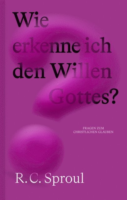 R. C. Sproul - Wie erkenne ich den Willen Gottes?, E-bok
