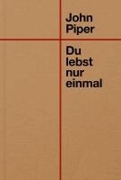 John Piper - Du lebst nur einmal, Häftad