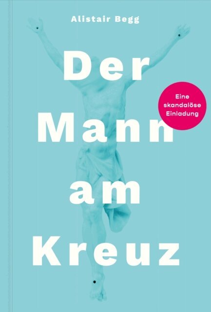 Alistair Begg - Der Mann am Kreuz, E-bok