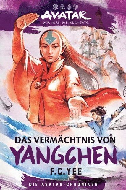 F. C. Yee - Avatar – Der Herr der Elemente: Das Vermächtnis von Yangchen (Die Avatar-Chroniken 4), E-bok