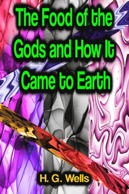 H. G. Wells - Food of the Gods and How It Came to Earth, E-bok