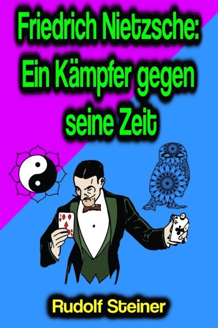Rudolf Steiner - Friedrich Nietzsche: Ein Kämpfer gegen seine Zeit, E-bok