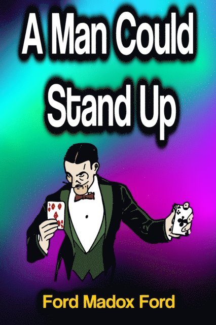 Ford Madox Ford - Man Could Stand Up, E-bok