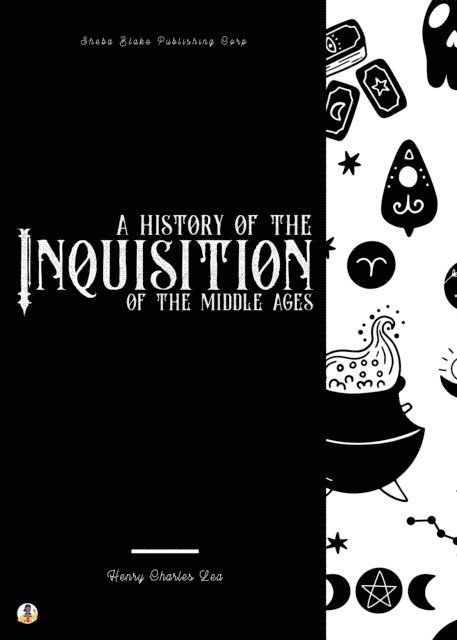 Henry Charles Lea - History of the Inquisition of the Middle Ages, E-bok
