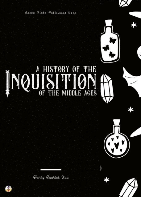 Henry Charles Lea - History of the Inquisition of the Middle Ages, E-bok