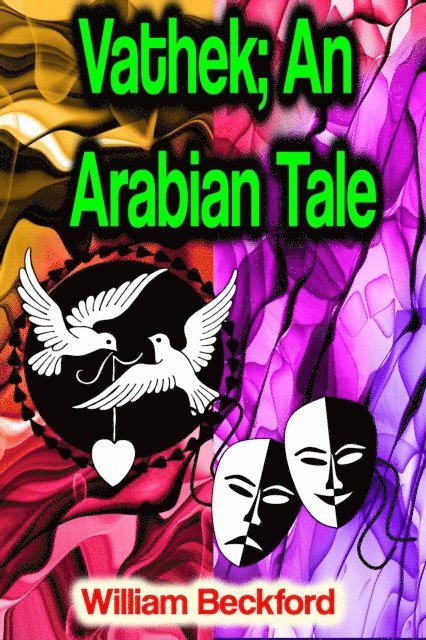 William Beckford - Vathek; An Arabian Tale, E-bok