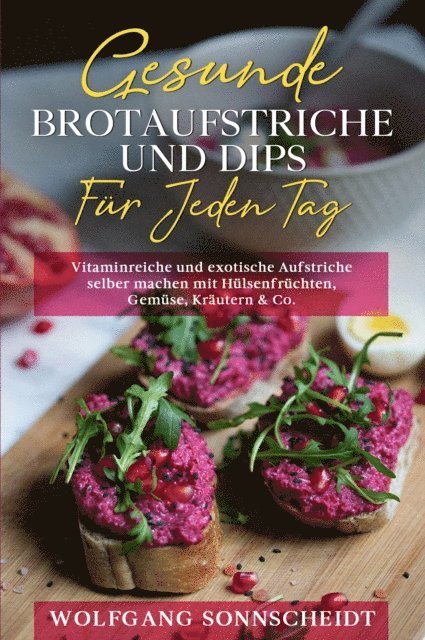Wolfgang Sonnscheidt - Gesunde Brotaufstriche und Dips für jeden Tag, E-bok. Tillgänglighet: Lägg i varukorg