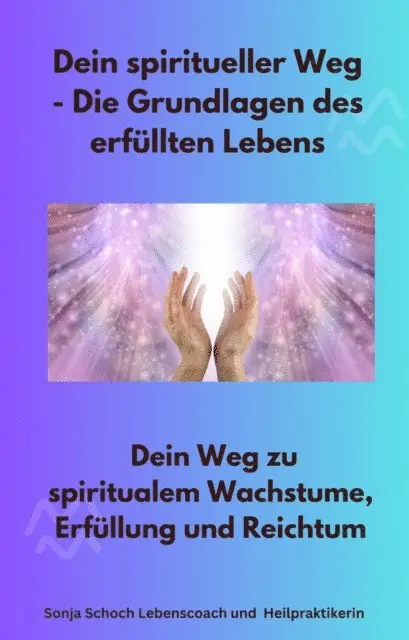Sonja Schoch Lebenscoach Heilpraktikerin - Dein spiritueller Weg - Die Grundlagen des erfüllten Lebens, E-bok. Tillgänglighet: Lägg i varukorg