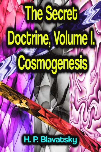 H. P. Blavatsky - Secret Doctrine, Volume I. Cosmogenesis, E-bok