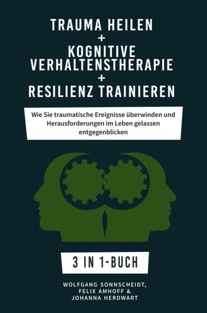 Johanna Herdwart, Felix Amhoff, Wolfgang Sonnscheidt - Trauma heilen + Kognitive Verhaltenstherapie + Resilienz trainieren, E-bok. Tillgänglighet: Lägg i varukorg
