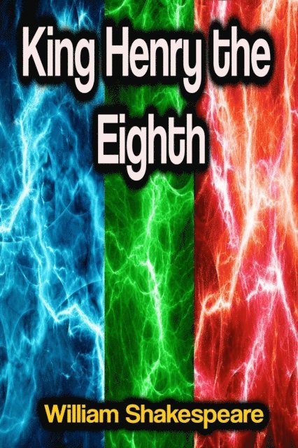 William Shakespeare - King Henry the Eighth, E-bok