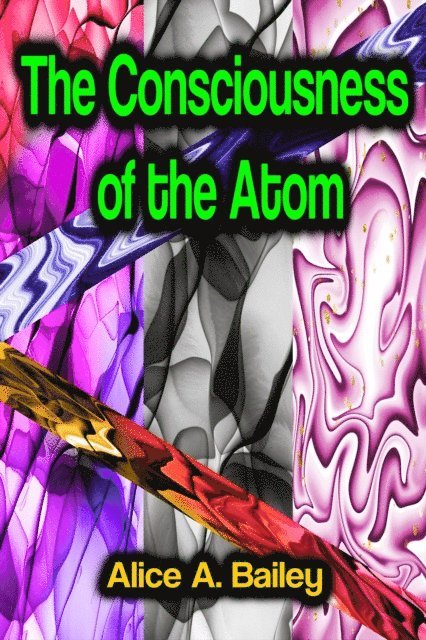 Alice A. Bailey - Consciousness of the Atom, E-bok