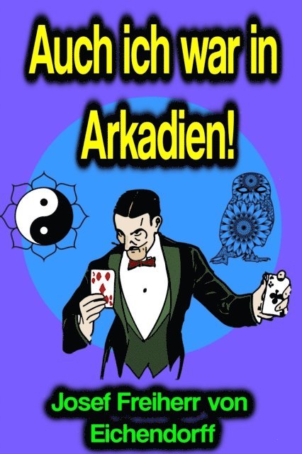 Josef Freiherr von Eichendorff - Auch ich war in Arkadien!, E-bok