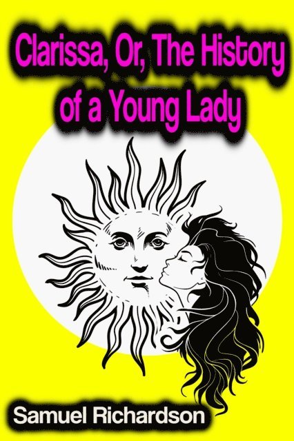 Samuel Richardson - Clarissa, Or, The History of a Young Lady, E-bok