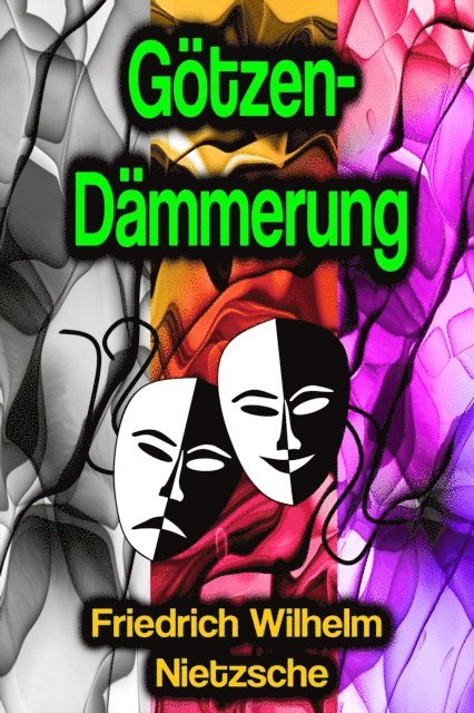 Friedrich Wilhelm Nietzsche - Götzen-Dämmerung, E-bok