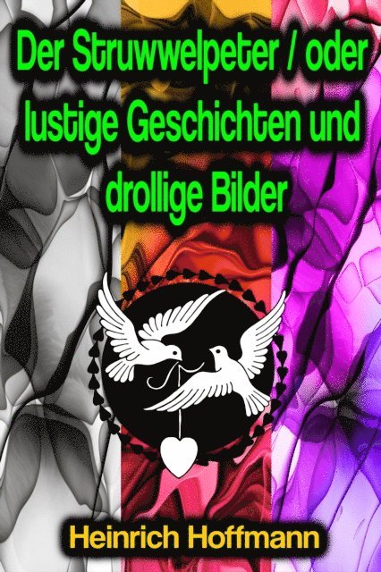 Heinrich Hoffmann - Der Struwwelpeter / oder lustige Geschichten und drollige Bilder, E-bok