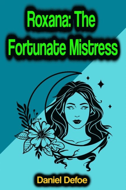 Daniel Defoe - Roxana: The Fortunate Mistress, E-bok