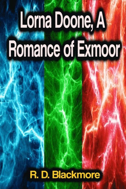 R. D. Blackmore - Lorna Doone, A Romance of Exmoor, E-bok